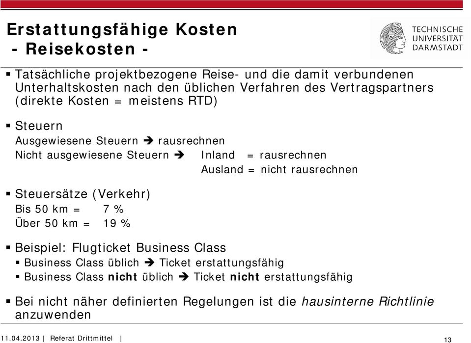 = nicht rausrechnen Steuersätze (Verkehr) Bis 50 km = 7 % Über 50 km = 19 % Beispiel: Flugticket Business Class Business Class üblich Ticket