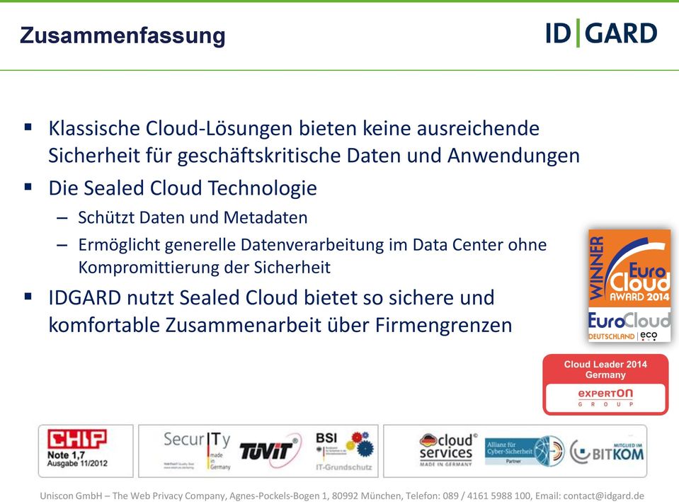 der Sicherheit IDGARD nutzt Sealed Cloud bietet so sichere und komfortable Zusammenarbeit über Firmengrenzen 16 Uniscon GmbH The
