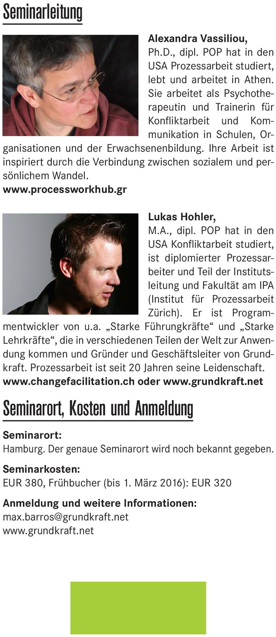 Ihre Arbeit ist inspiriert durch die Verbindung zwischen sozialem und persönlichem Wandel. www.processworkhub.gr Lukas Hohler, M.A., dipl.