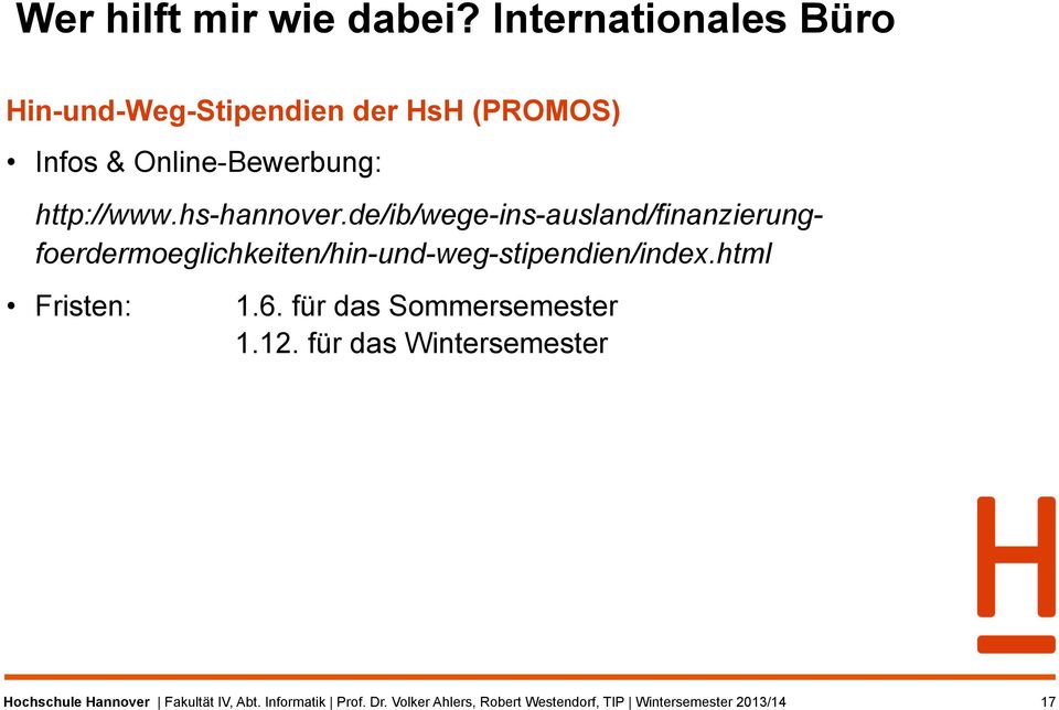 hs-hannover.de/ib/wege-ins-ausland/finanzierungfoerdermoeglichkeiten/hin-und-weg-stipendien/index.