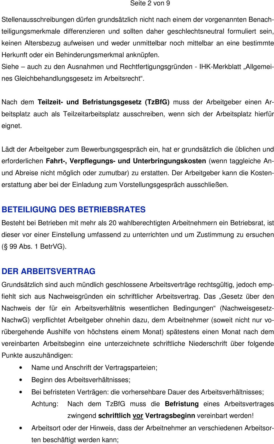 Siehe auch zu den Ausnahmen und Rechtfertigungsgründen - IHK-Merkblatt Allgemeines Gleichbehandlungsgesetz im Arbeitsrecht.