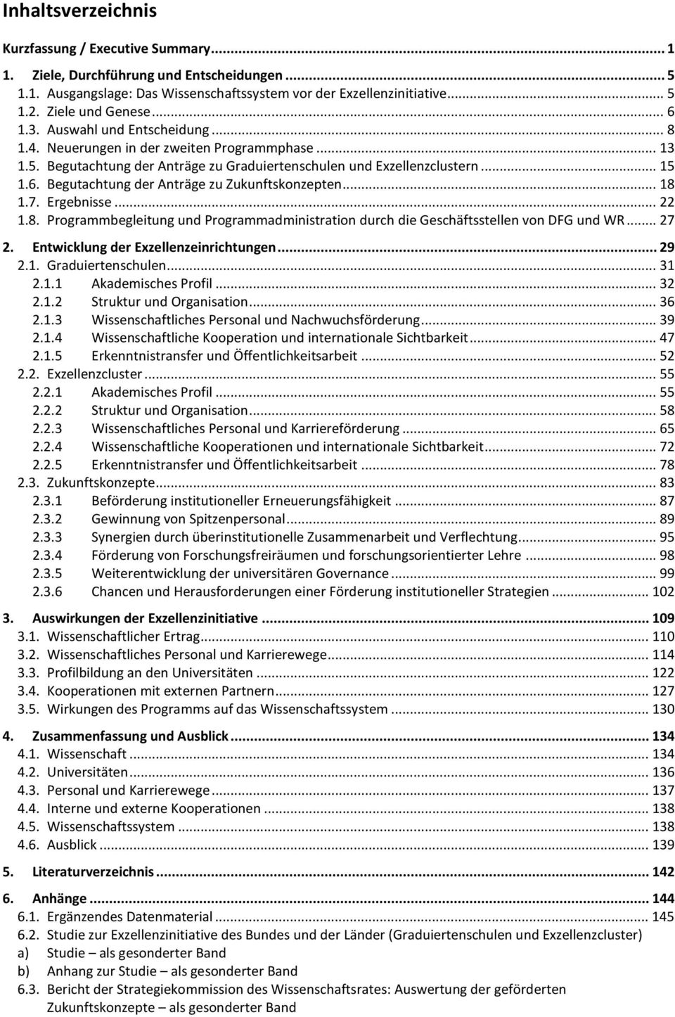 .. 18 1.7. Ergebnisse... 22 1.8. Programmbegleitung und Programmadministration durch die Geschäftsstellen von DFG und WR... 27 2. Entwicklung der Exzellenzeinrichtungen... 29 2.1. Graduiertenschulen.