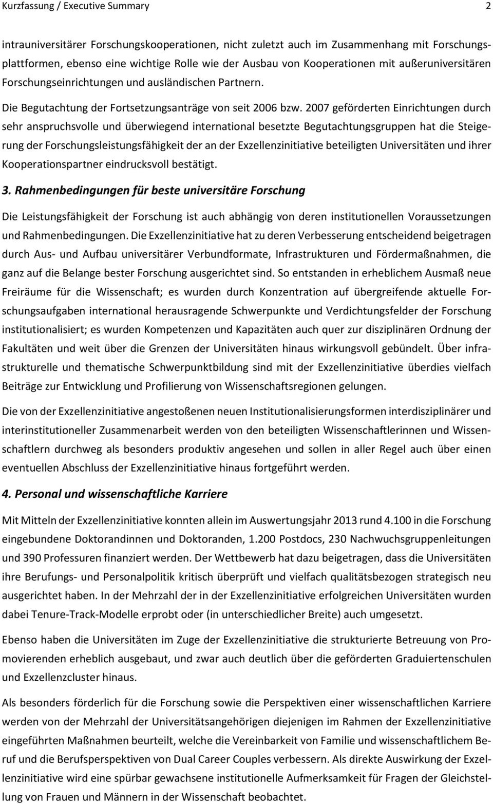 2007 geförderten Einrichtungen durch sehr anspruchsvolle und überwiegend international besetzte Begutachtungsgruppen hat die Steigerung der Forschungsleistungsfähigkeit der an der Exzellenzinitiative