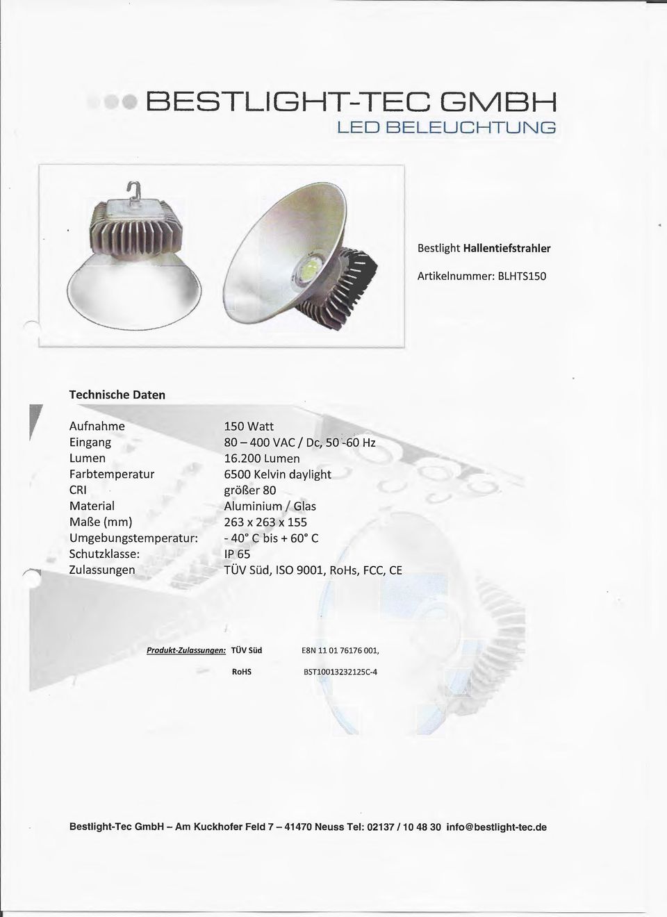 200 Lumen 6500 Kelvin daylight größer 80 Aluminium I Glas 263 X 263 X 155-40 C bis + 60 C IP 65 TÜV Süd, ISO 9001, RoHs, FCC, CE