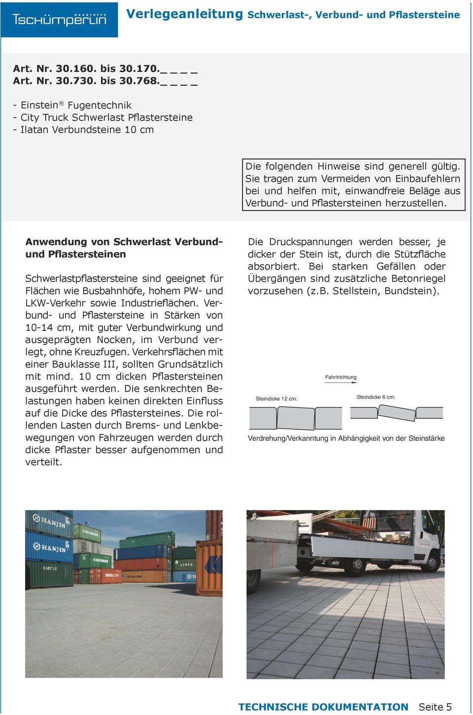 Anwendung von Schwerlast Verbundund n Schwerlastpflastersteine sind geeignet für Flächen wie Busbahnhöfe, hohem PW- und LKW-Verkehr sowie Industrieflächen.