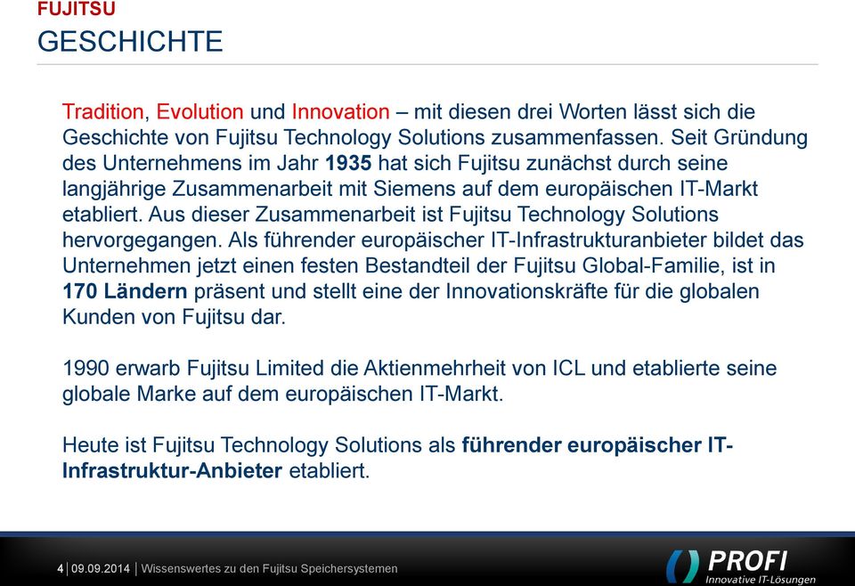 Aus dieser Zusammenarbeit ist Fujitsu Technology Solutions hervorgegangen.