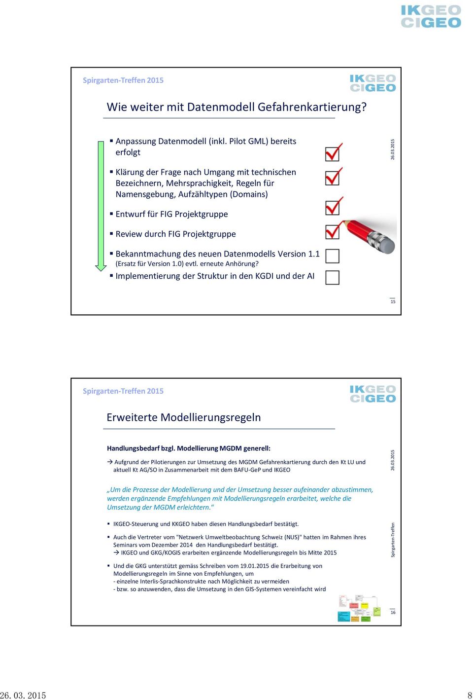 Projektgruppe Bekanntmachung des neuen Datenmodells Version 1.1 (Ersatz für Version 1.0) evtl. erneute Anhörung?