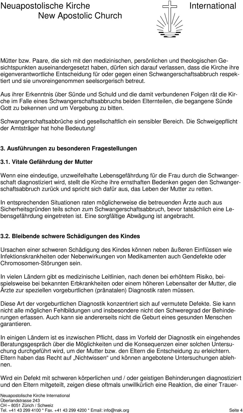 für oder gegen einen Schwangerschaftsabbruch respektiert und sie unvoreingenommen seelsorgerisch betreut.