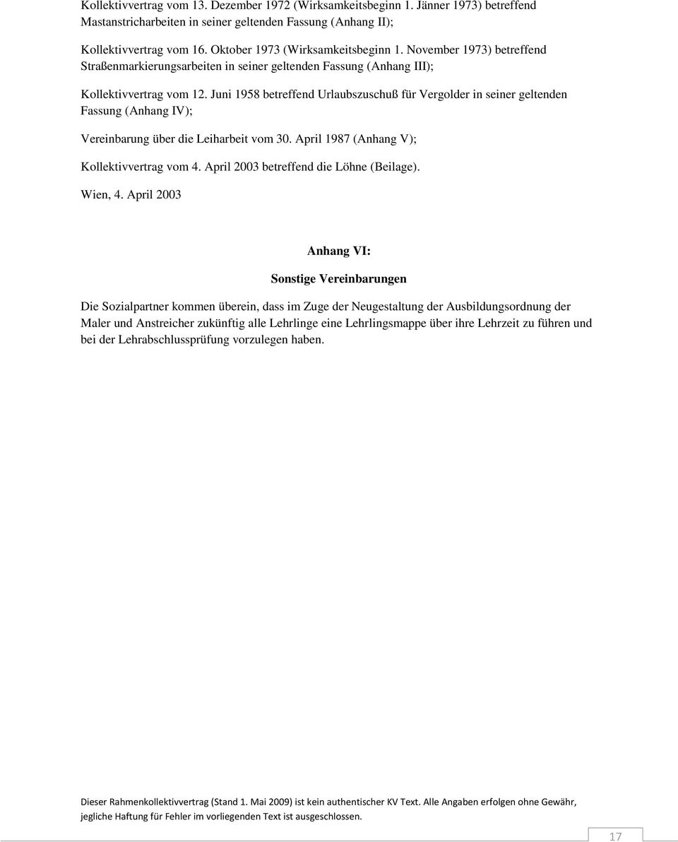 Juni 1958 betreffend Urlaubszuschuß für Vergolder in seiner geltenden Fassung (Anhang IV); Vereinbarung über die Leiharbeit vom 30. April 1987 (Anhang V); Kollektivvertrag vom 4.