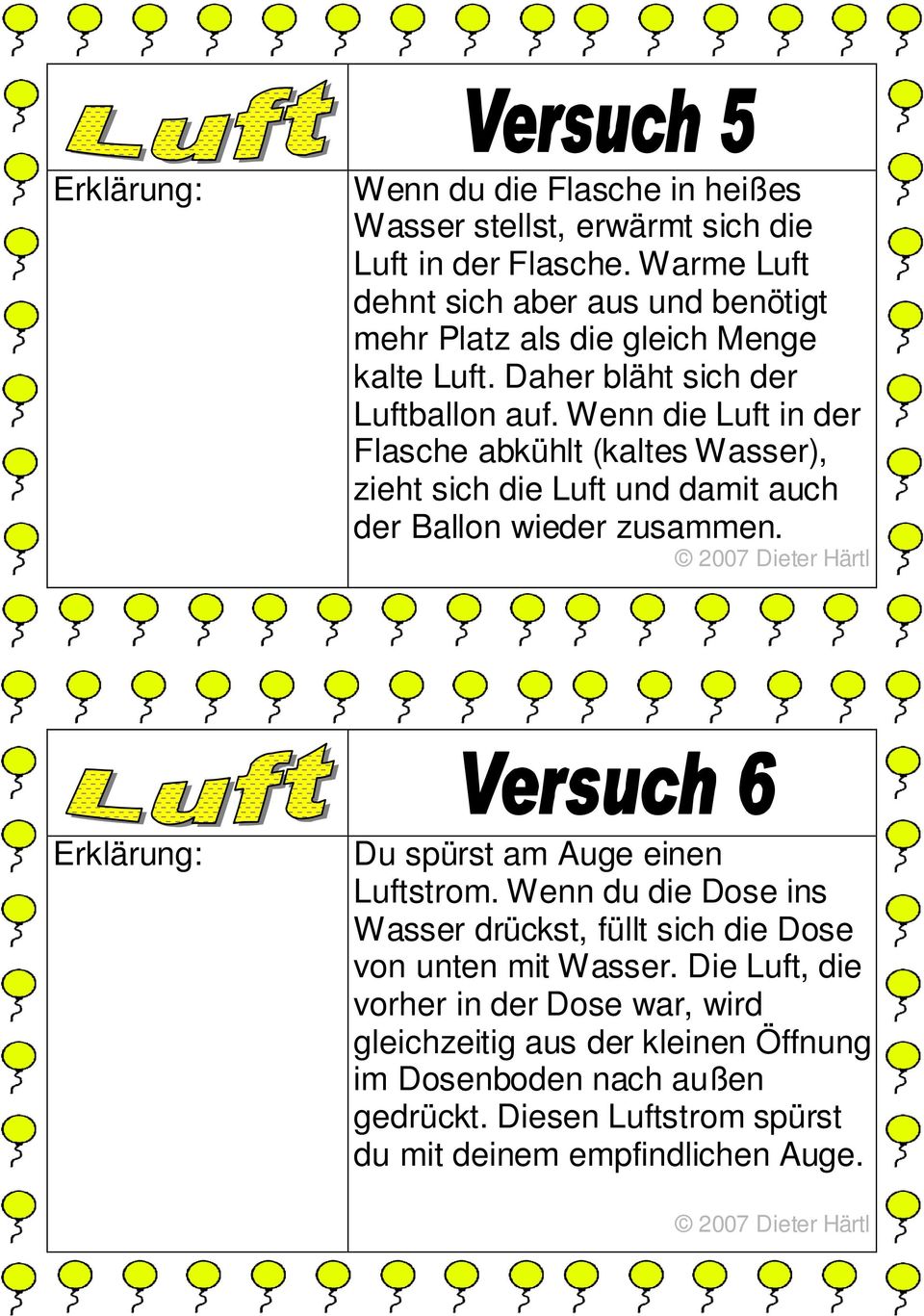 Wenn die Luft in der Flasche abkühlt (kaltes Wasser), zieht sich die Luft und damit auch der Ballon wieder zusammen.