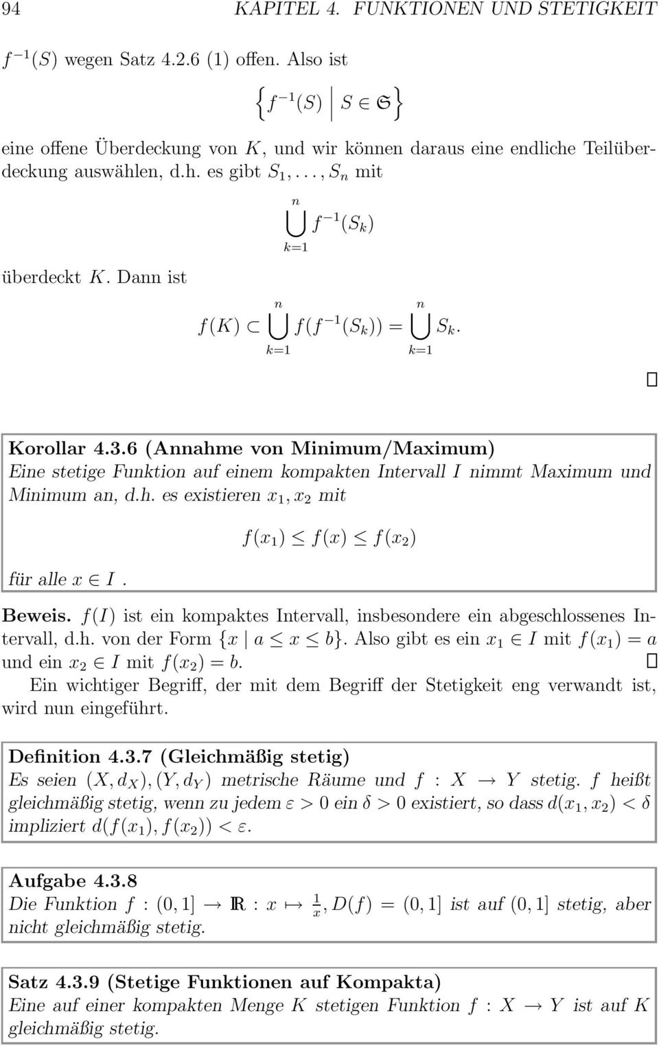 6 (Annahme von Minimum/Maximum) Eine stetige Funktion auf einem kompakten Intervall I nimmt Maximum und Minimum an, d.h. es existieren x 1, x 2 mit für alle x I. f(x 1 ) f(x) f(x 2 ) Beweis.