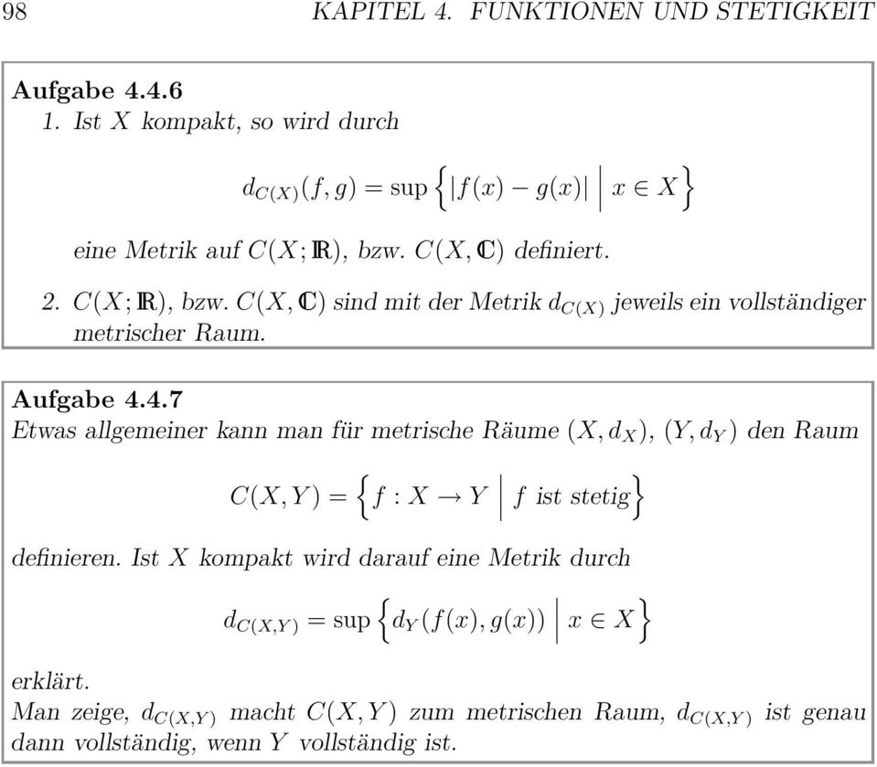4.7 Etwas allgemeiner kann man für metrische Räume (X, d X ), (Y, d Y ) den Raum C(X, Y ) = f : X Y f ist stetig definieren.