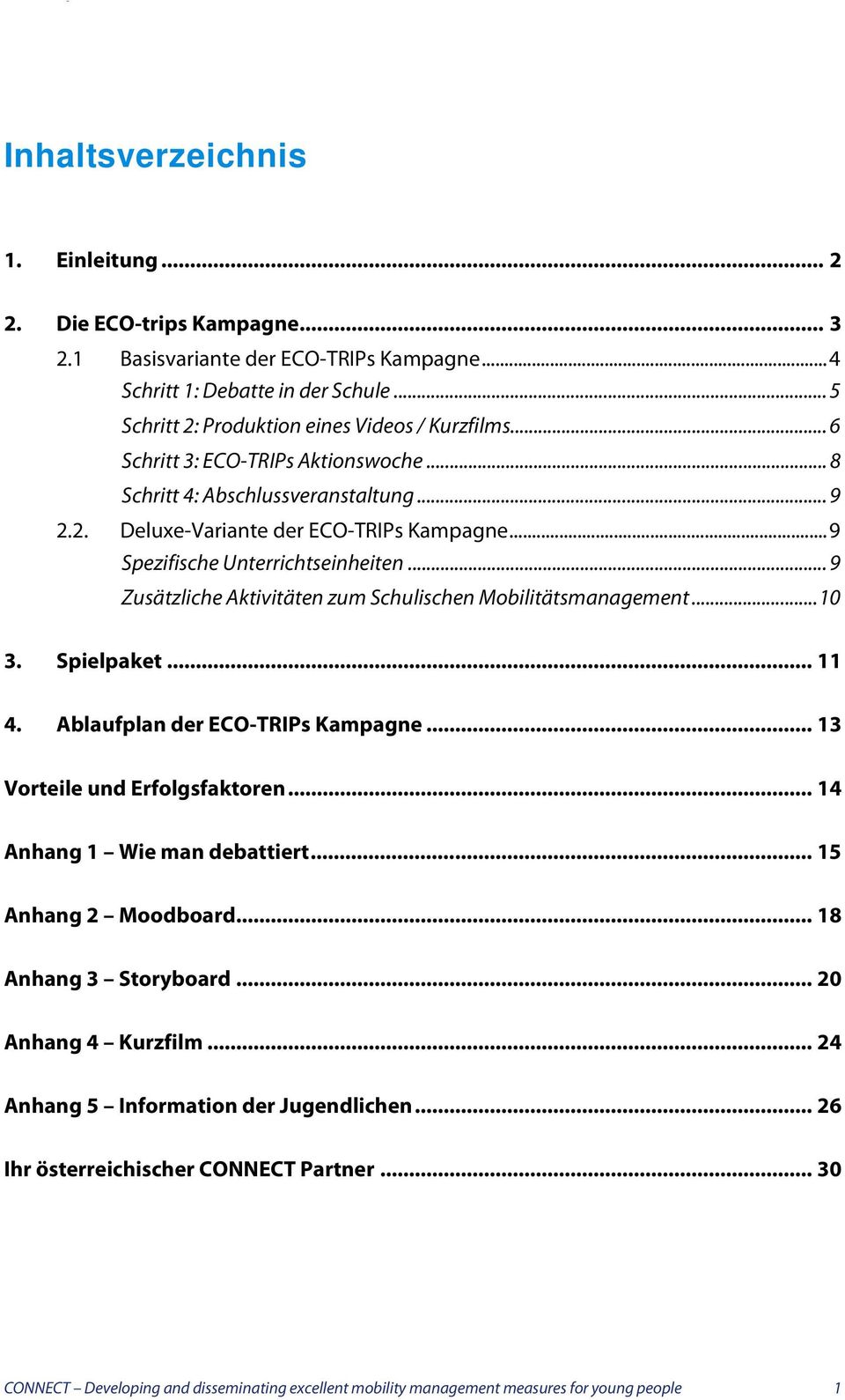 .. 9 Zusätzliche Aktivitäten zum Schulischen Mobilitätsmanagement...10 3. Spielpaket... 11 4. Ablaufplan der ECO-TRIPs Kampagne... 13 Vorteile und Erfolgsfaktoren... 14 Anhang 1 Wie man debattiert.