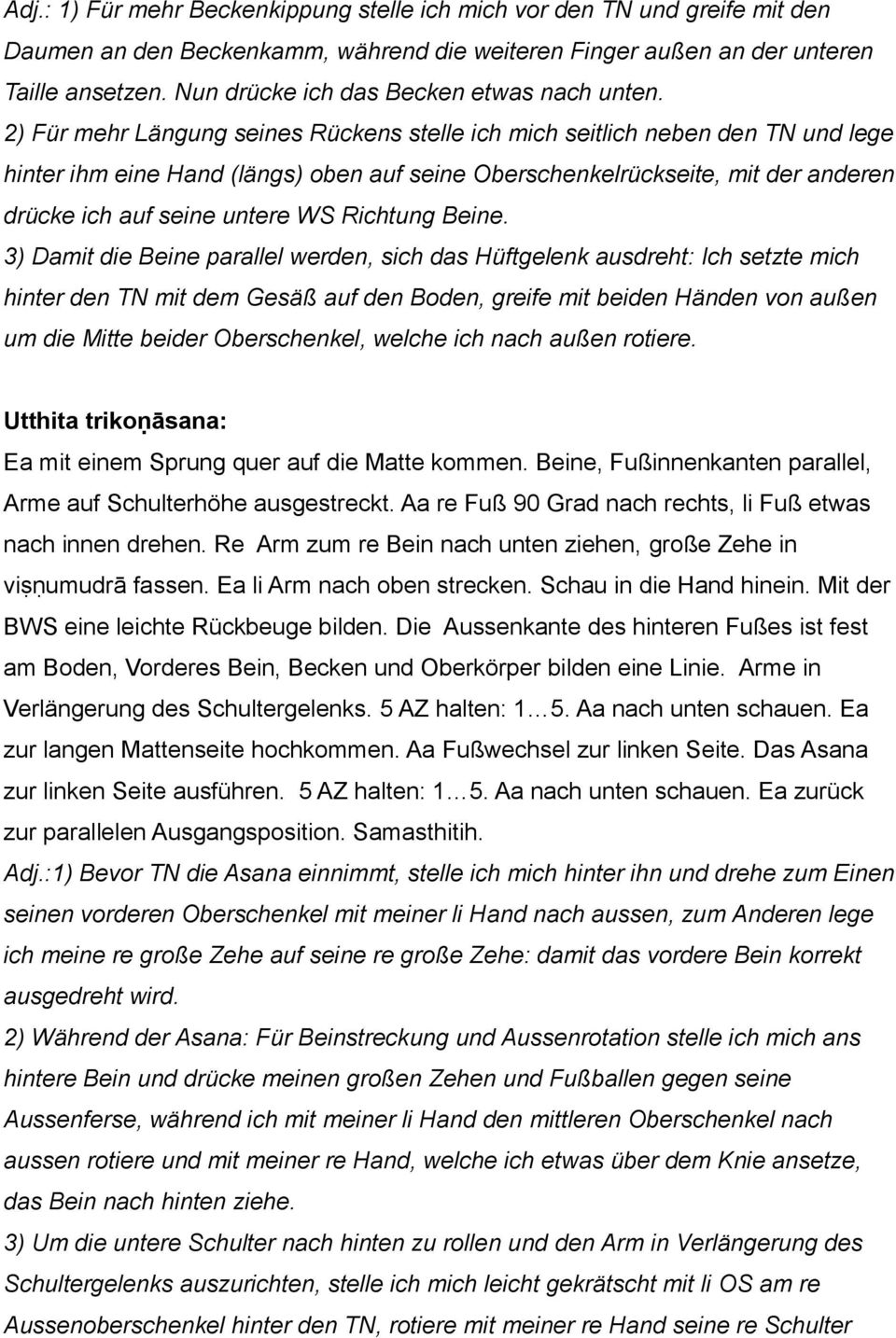 2) Für mehr Längung seines Rückens stelle ich mich seitlich neben den TN und lege hinter ihm eine Hand (längs) oben auf seine Oberschenkelrückseite, mit der anderen drücke ich auf seine untere WS