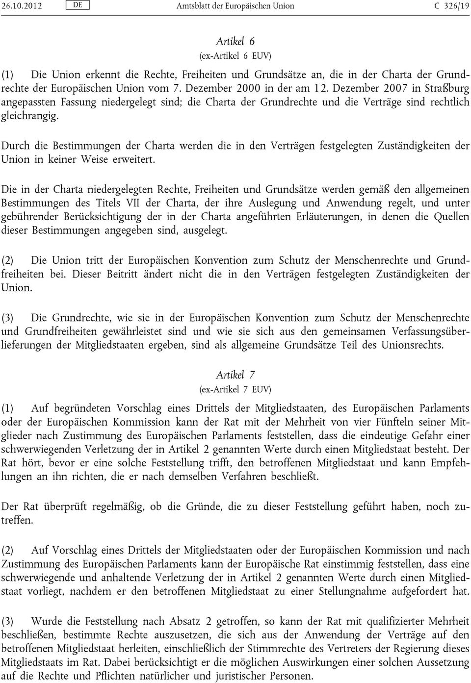 vom 7. Dezember 2000 in der am 12. Dezember 2007 in Straßburg angepassten Fassung niedergelegt sind; die Charta der Grundrechte und die Verträge sind rechtlich gleichrangig.