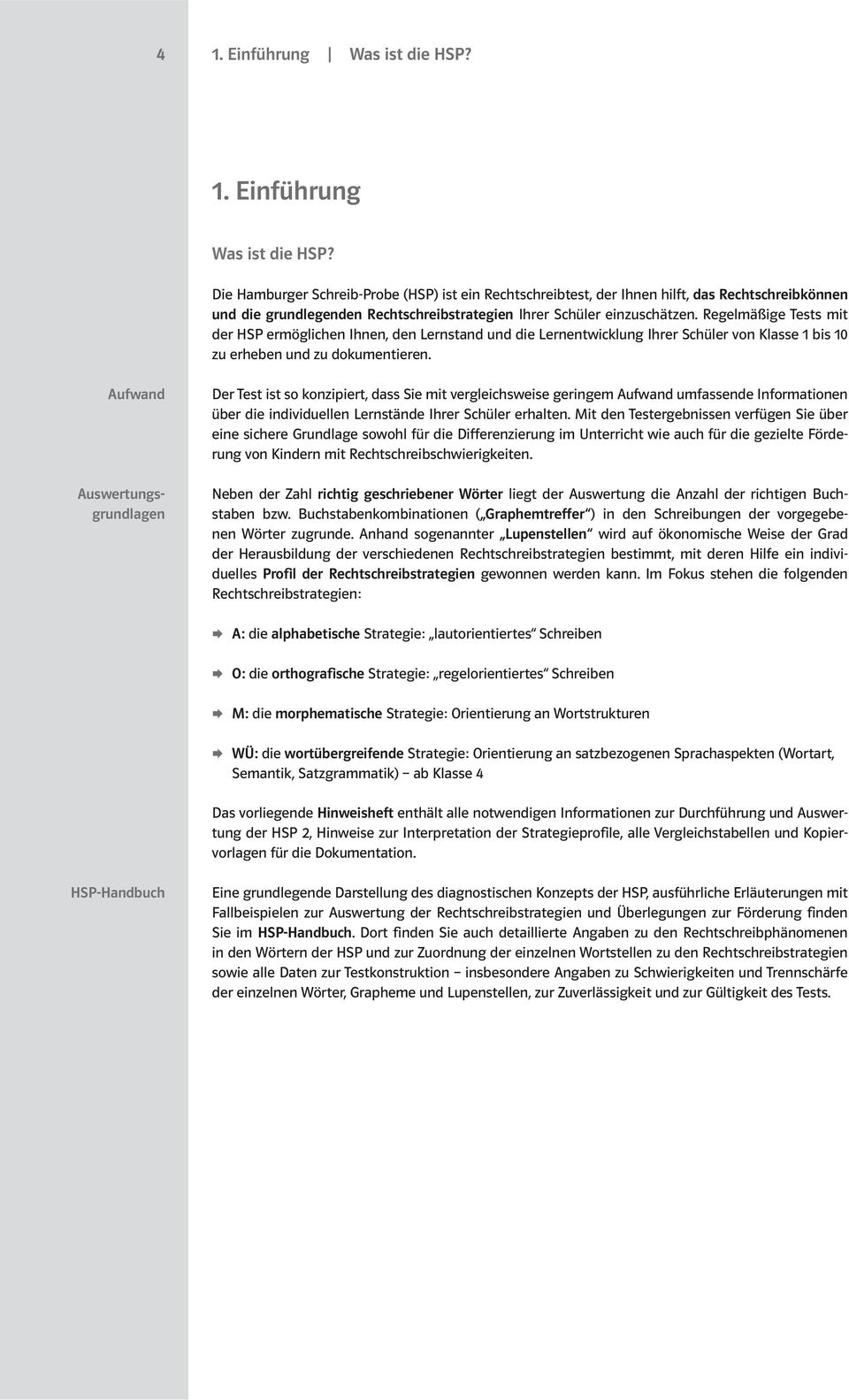 Die Hamburger Schreib-Probe (HSP) ist ein Rechtschreibtest, der Ihnen hilft, das Rechtschreibkönnen und die grundlegenden Rechtschreibstrategien Ihrer Schüler einzuschätzen.