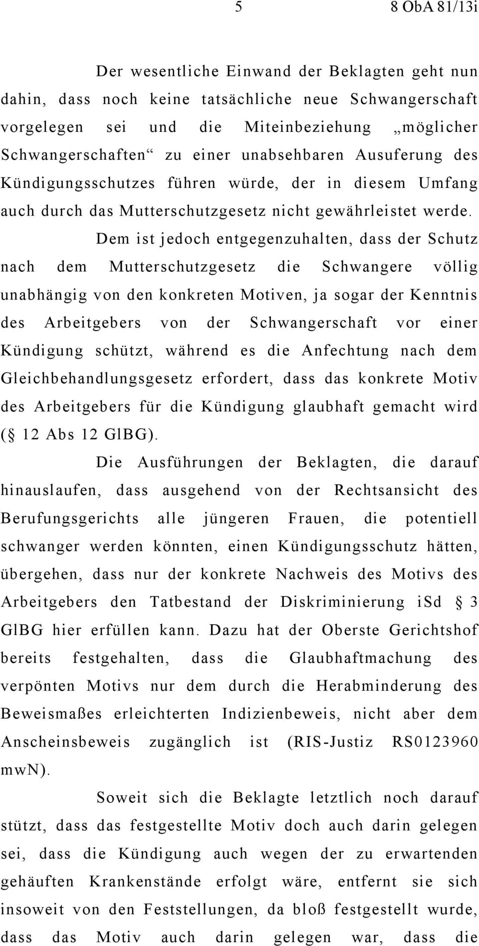 Dem ist jedoch entgegenzuhalten, dass der Schutz nach dem Mutterschutzgesetz die Schwangere völlig unabhängig von den konkreten Motiven, ja sogar der Kenntnis des Arbeitgebers von der Schwangerschaft