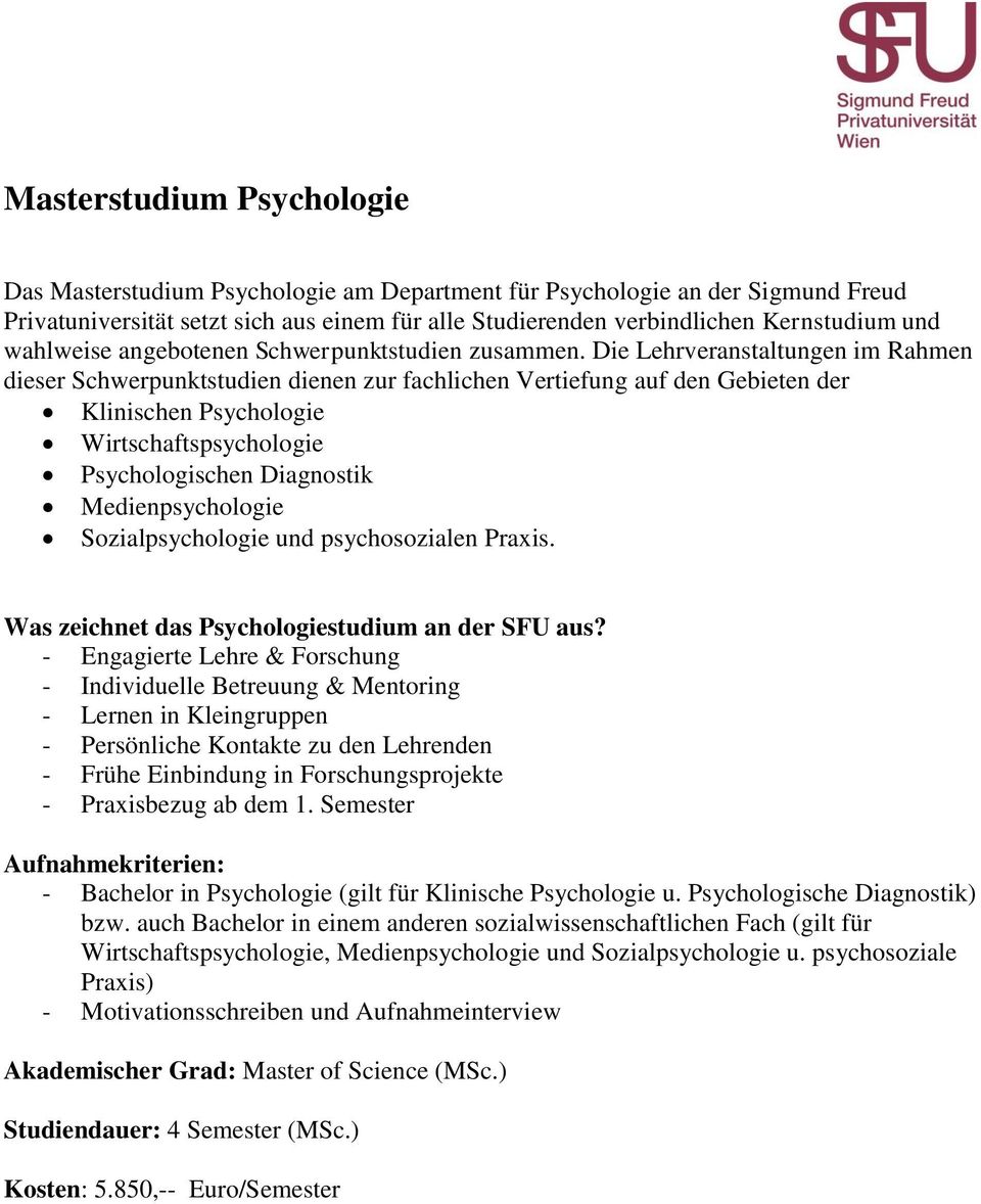 Die Lehrveranstaltungen im Rahmen dieser Schwerpunktstudien dienen zur fachlichen Vertiefung auf den Gebieten der Klinischen Psychologie Wirtschaftspsychologie Psychologischen Diagnostik