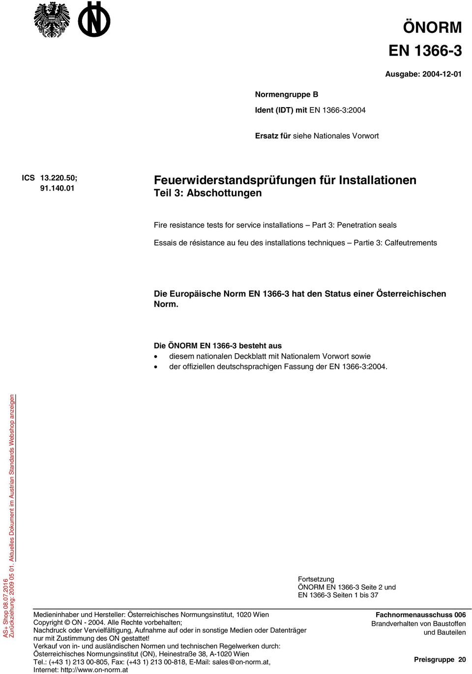 techniques Partie 3: Calfeutrements Die Europäische Norm EN 1366-3 hat den Status einer Österreichischen Norm.