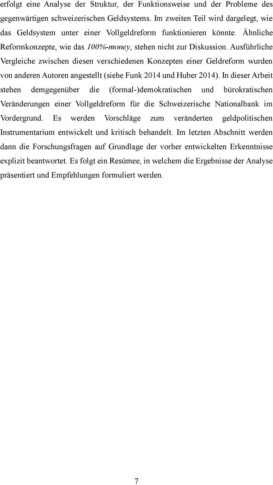 Ausführliche Vergleiche zwischen diesen verschiedenen Konzepten einer Geldreform wurden von anderen Autoren angestellt (siehe Funk 2014 und Huber 2014).