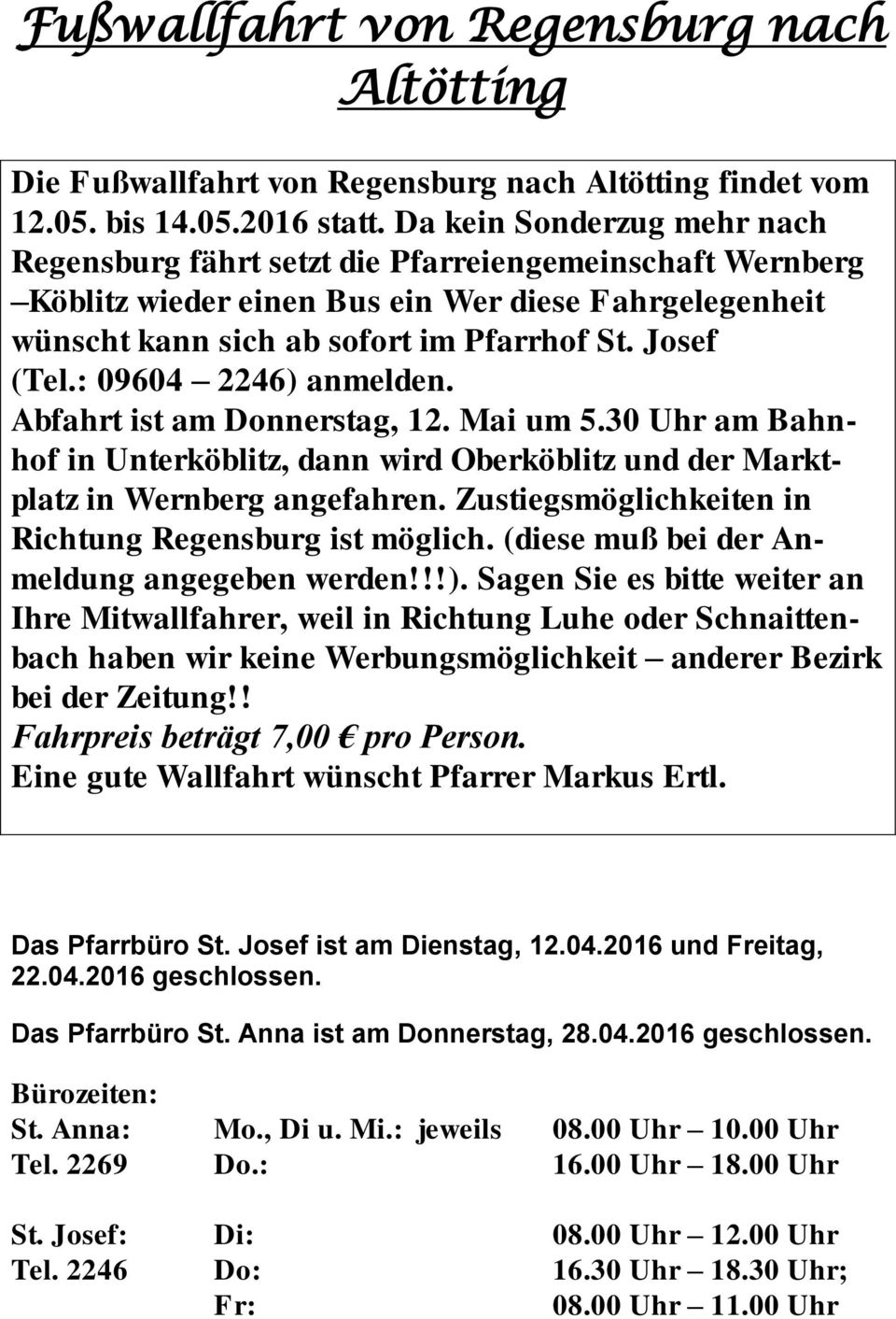 : 09604 2246) anmelden. Abfahrt ist am Donnerstag, 12. Mai um 5.30 Uhr am Bahnhof in Unterköblitz, dann wird Oberköblitz und der Marktplatz in Wernberg angefahren.