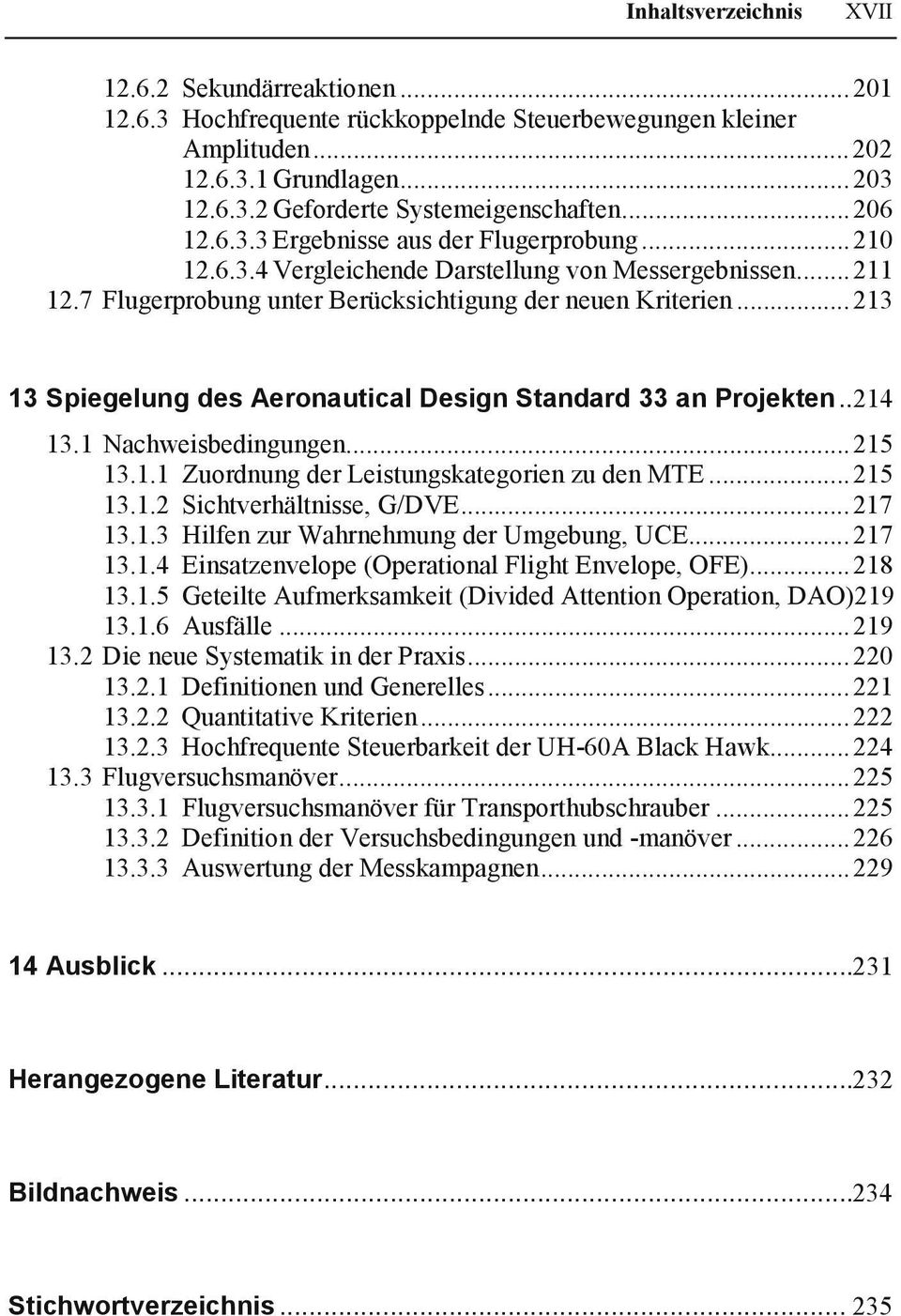 .. 213 13 Spiegelung des Aeronautical Design Standard 33 an Projekten..214 13.1 Nachweisbedingungen...215 13.1.1 Zuordnung der Leistungskategorien zu den MTE...215 13.1.2 Sichtverhältnisse, G/DVE.