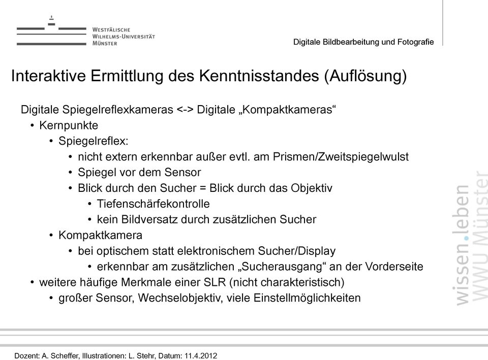 am Prismen/Zweitspiegelwulst Spiegel vor dem Sensor Blick durch den Sucher = Blick durch das Objektiv Tiefenschärfekontrolle kein Bildversatz