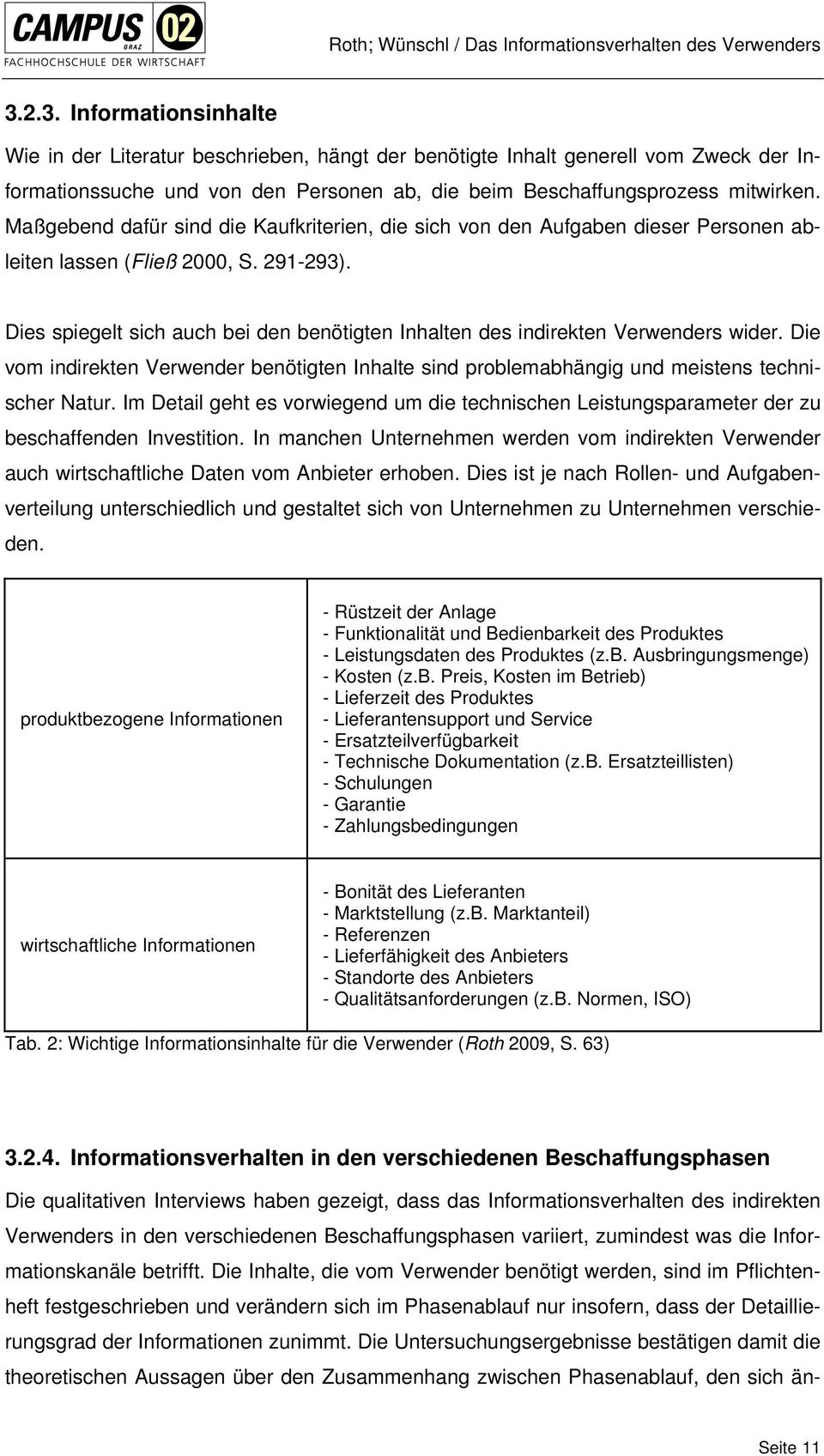 Dies spiegelt sich auch bei den benötigten Inhalten des indirekten Verwenders wider. Die vom indirekten Verwender benötigten Inhalte sind problemabhängig und meistens technischer Natur.