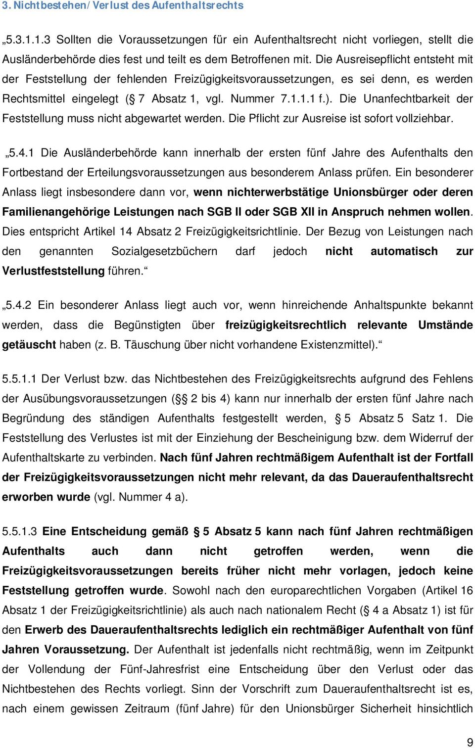 Die Unanfechtbarkeit der Feststellung muss nicht abgewartet werden. Die Pflicht zur Ausreise ist sofort vollziehbar. 5.4.