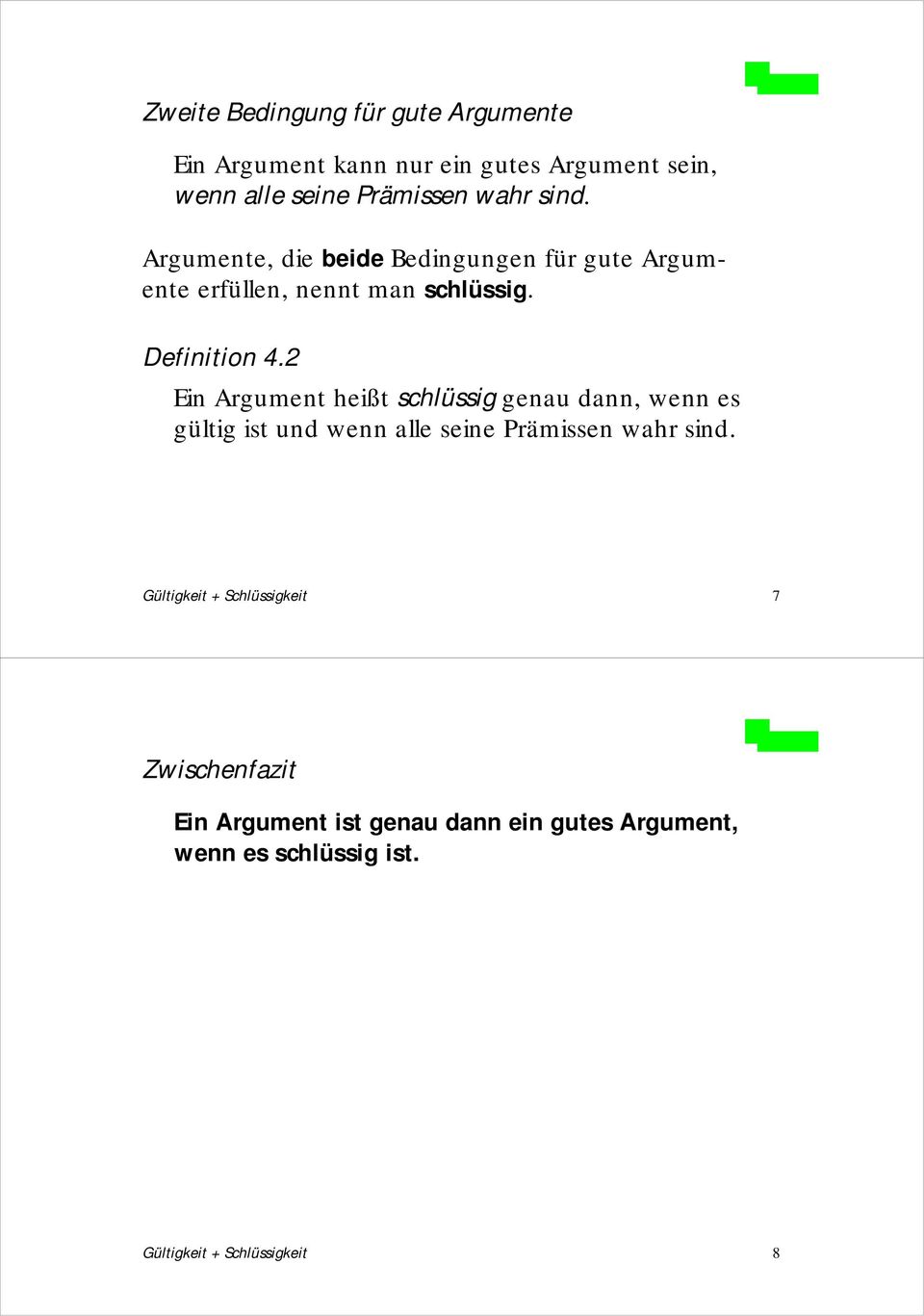 2 Ein Argument heißt schlüssig genau dann, wenn es gültig ist und wenn alle seine Prämissen wahr sind.