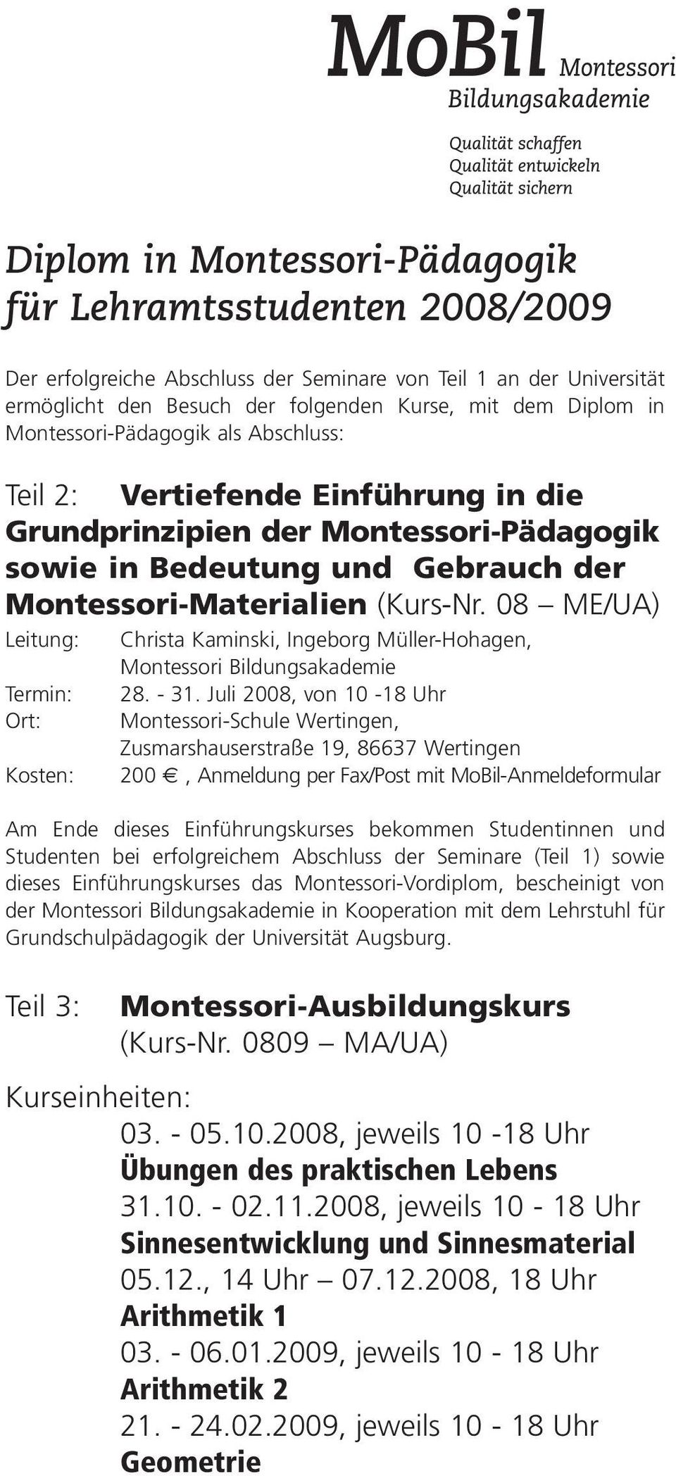 08 ME/UA) Leitung: Termin: Ort: Kosten: Christa Kaminski, Ingeborg Müller-Hohagen, Montessori Bildungsakademie 28. - 31.