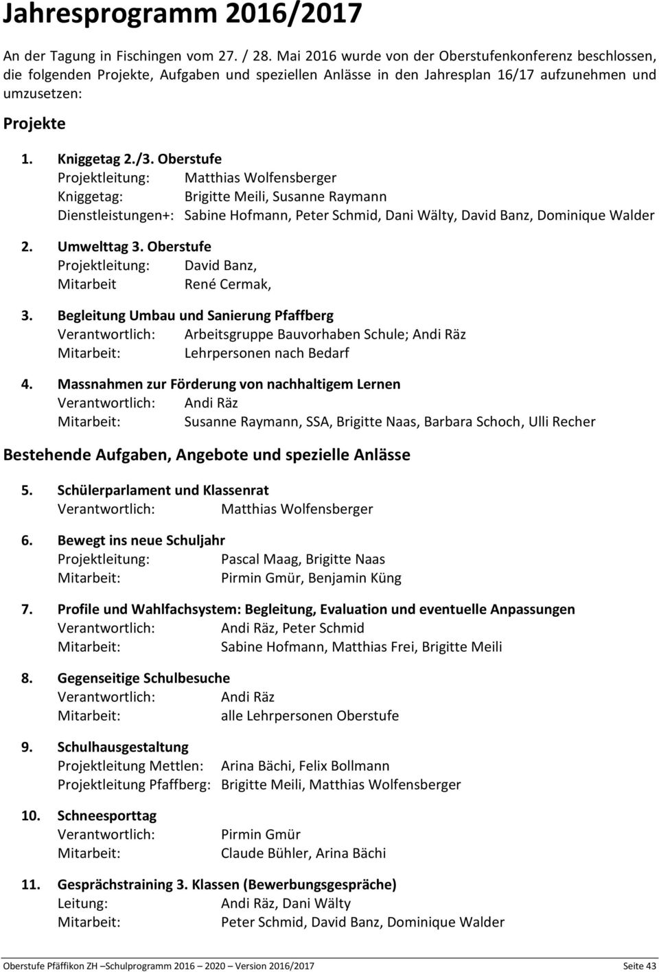 Oberstufe Projektleitung: Kniggetag:, Susanne Raymann Dienstleistungen+: Sabine Hofmann, Peter Schmid, Dani Wälty, David Banz, Dominique Walder 2. Umwelttag 3.