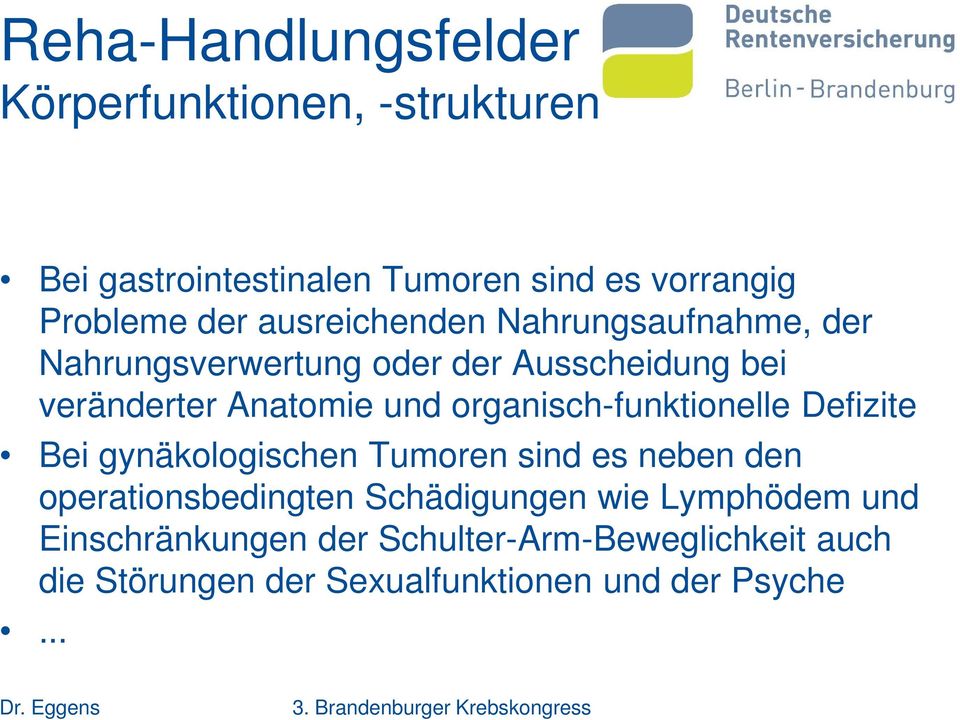 organisch-funktionelle Defizite Bei gynäkologischen Tumoren sind es neben den operationsbedingten Schädigungen