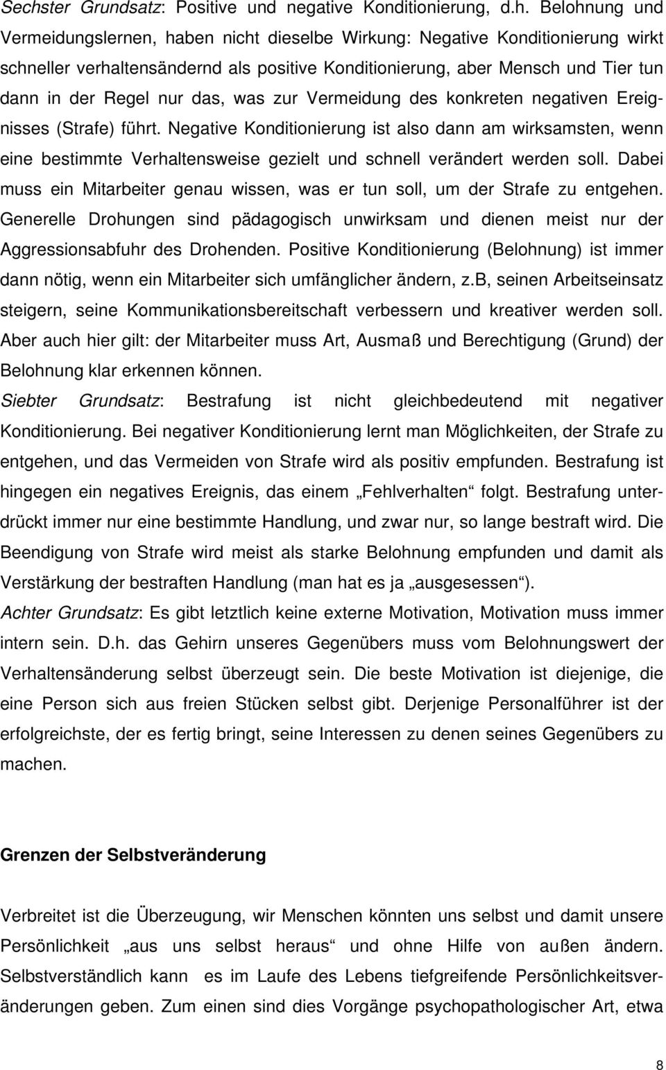 Negative Konditionierung ist also dann am wirksamsten, wenn eine bestimmte Verhaltensweise gezielt und schnell verändert werden soll.