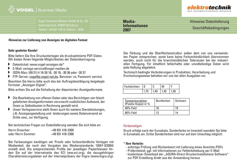 Sehr geehrter Kunde! Bitte liefern Sie Ihre als druckoptimierte PDF-Daten. Wir bieten Ihnen folgende Möglichkeiten der Datenübertragung: Datenticket: www.vogel-anzeigen.