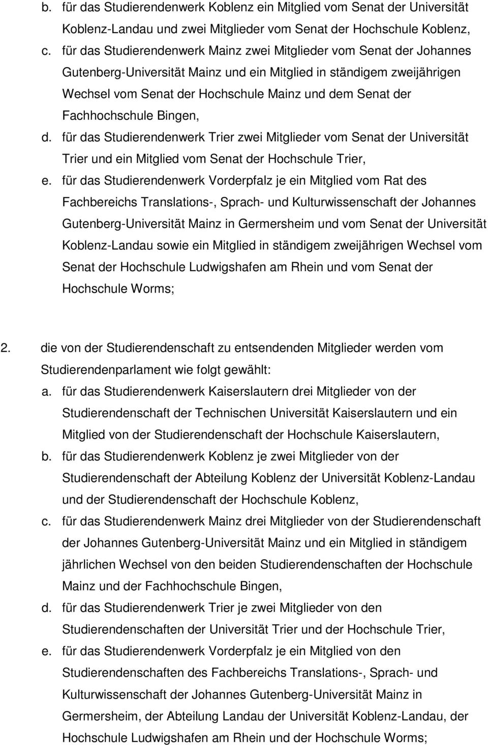 Fachhochschule Bingen, d. für das Studierendenwerk Trier zwei Mitglieder vom Senat der Universität Trier und ein Mitglied vom Senat der Hochschule Trier, e.