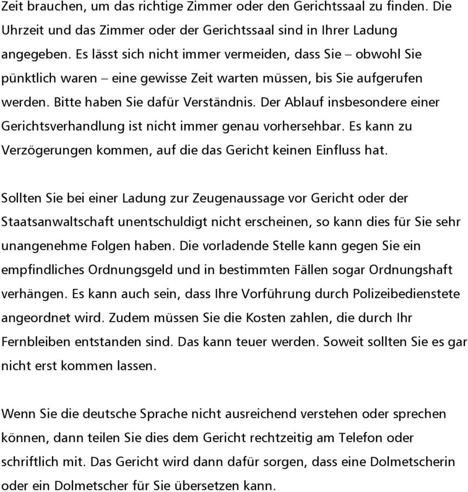 Der Ablauf insbesondere einer Gerichtsverhandlung ist nicht immer genau vorhersehbar. Es kann zu Verzögerungen kommen, auf die das Gericht keinen Einfluss hat.