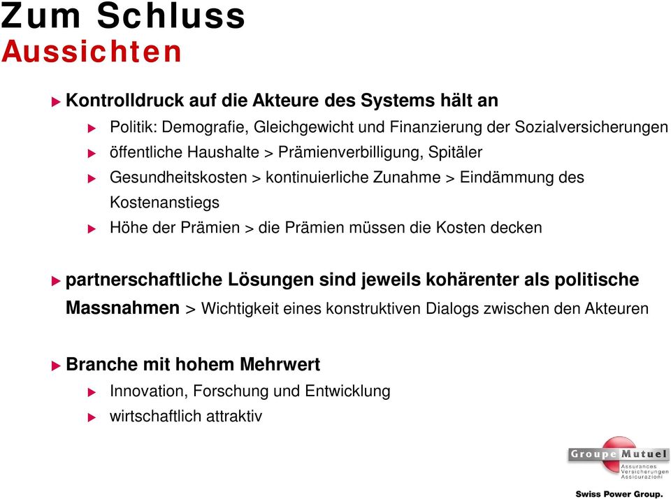 die Prämien müssen die Kosten decken partnerschaftliche Lösungen sind jeweils kohärenter als politische Massnahmen > Wichtigkeit eines konstruktiven