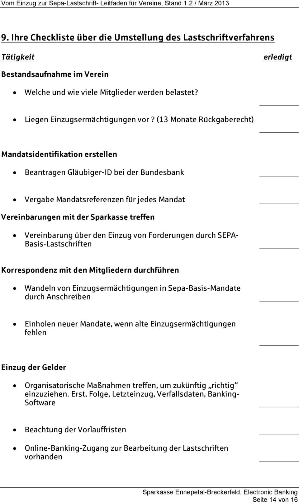 über den Einzug von Forderungen durch SEPA- Basis-Lastschriften Korrespondenz mit den Mitgliedern durchführen Wandeln von Einzugsermächtigungen in Sepa-Basis-Mandate durch Anschreiben Einholen neuer