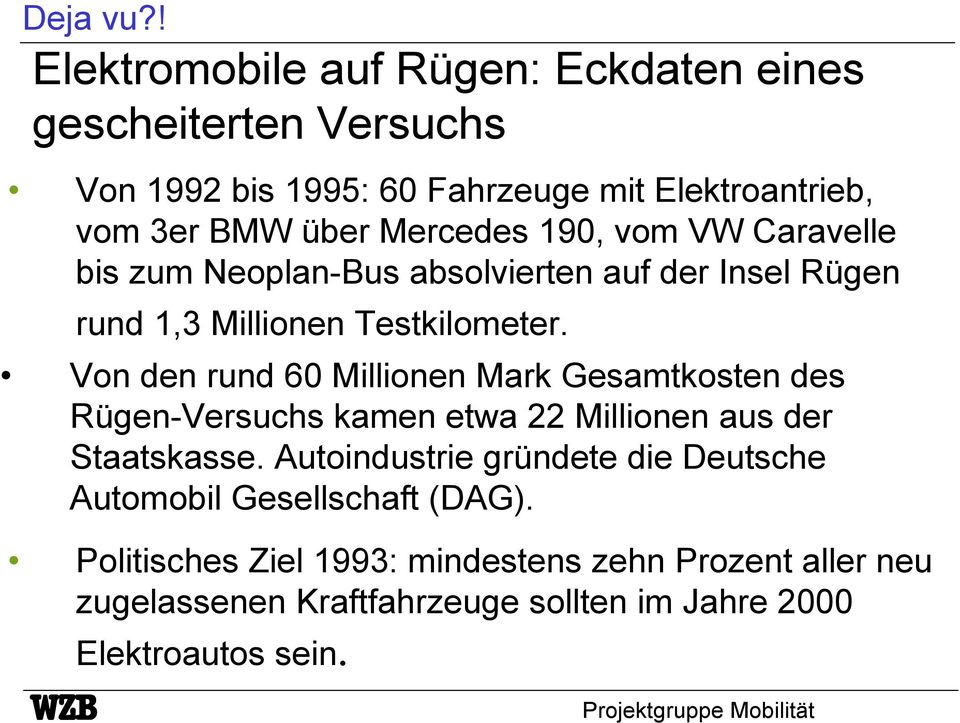 Mercedes 190, vom VW Caravelle bis zum Neoplan-Bus absolvierten auf der Insel Rügen rund 1,3 Millionen Testkilometer.