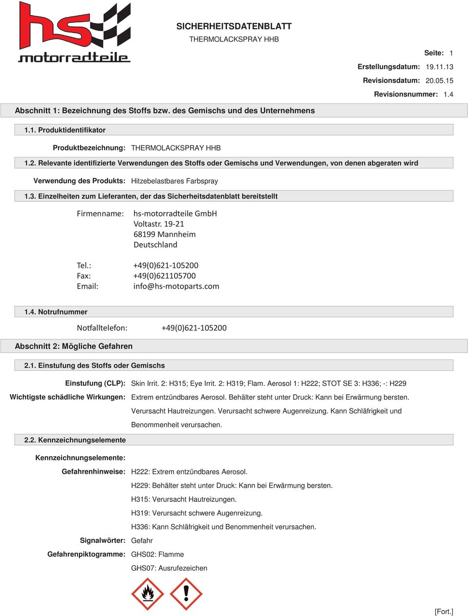Einzelheiten zum Lieferanten, der das Sicherheitsdatenblatt bereitstellt Firmenname: Prosol hs-motorradteile Spraytechnik GmbH Voltastr. 19-21 Lindigstr.