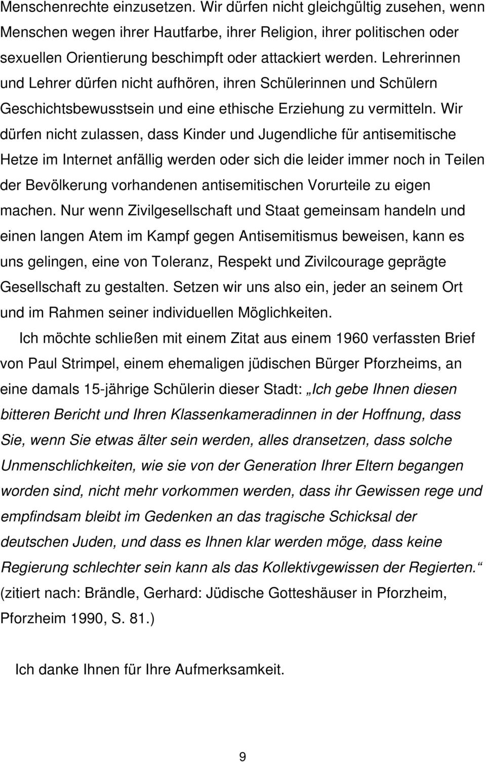 Wir dürfen nicht zulassen, dass Kinder und Jugendliche für antisemitische Hetze im Internet anfällig werden oder sich die leider immer noch in Teilen der Bevölkerung vorhandenen antisemitischen