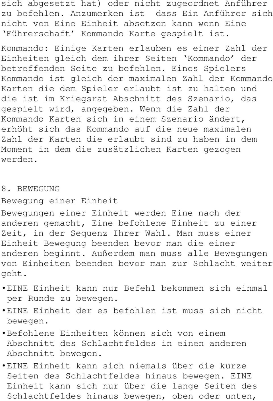 Eines Spielers Kommando ist gleich der maximalen Zahl der Kommando Karten die dem Spieler erlaubt ist zu halten und die ist im Kriegsrat Abschnitt des Szenario, das gespielt wird, angegeben.