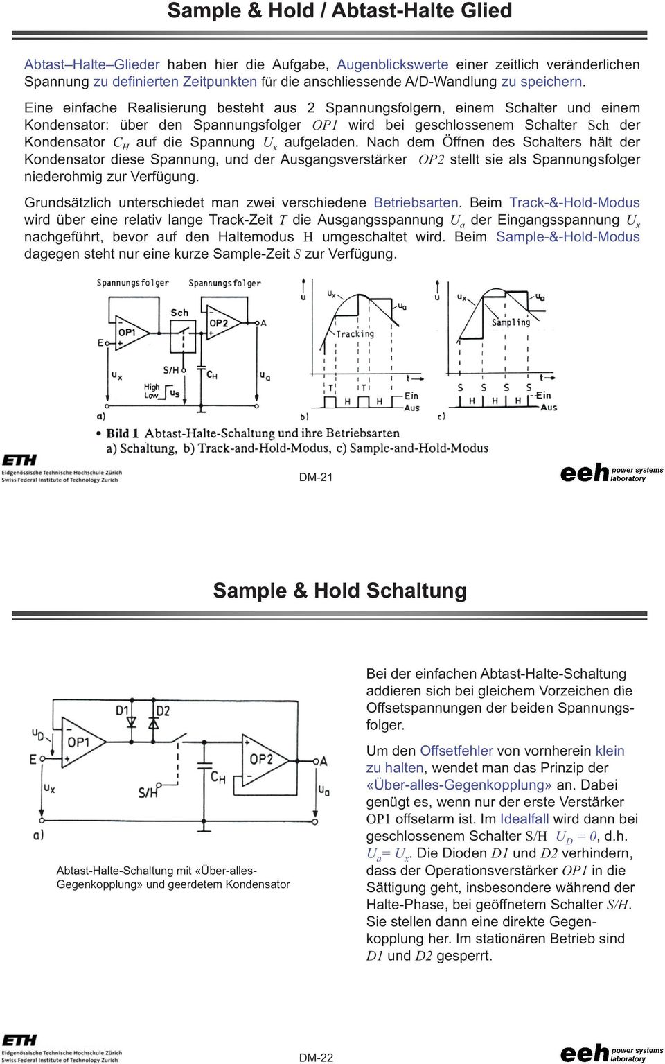 Eine einfache Realisierung besteht aus Spannungsfolgern, einem Schalter und einem Kondensator: über den Spannungsfolger OP1 wird bei geschlossenem Schalter Sch der Kondensator C H auf die Spannung x