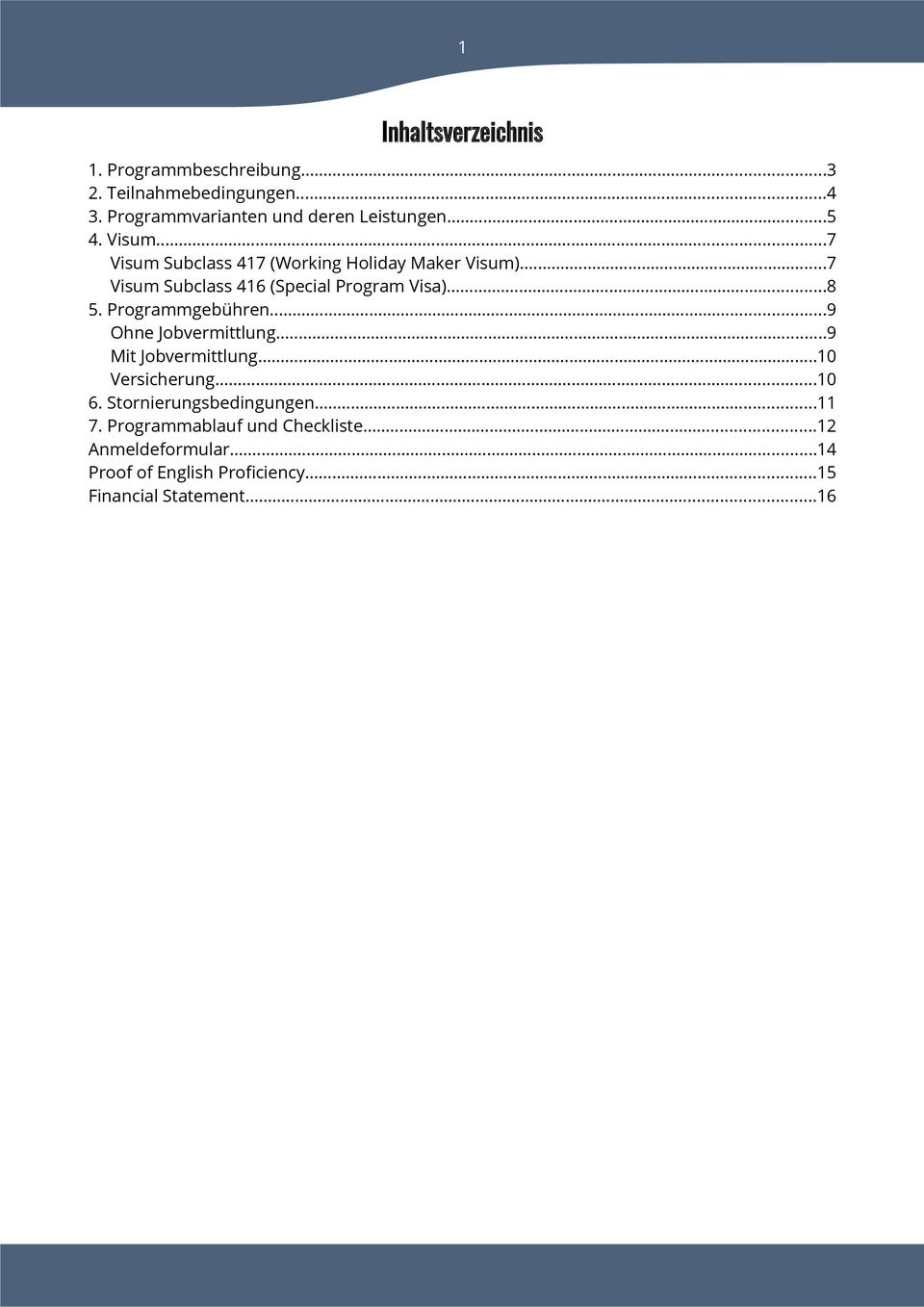 Programmgebühren...9 Ohne Jobvermittlung...9 Mit Jobvermittlung...10 Versicherung...10 6. Stornierungsbedingungen...11 7.