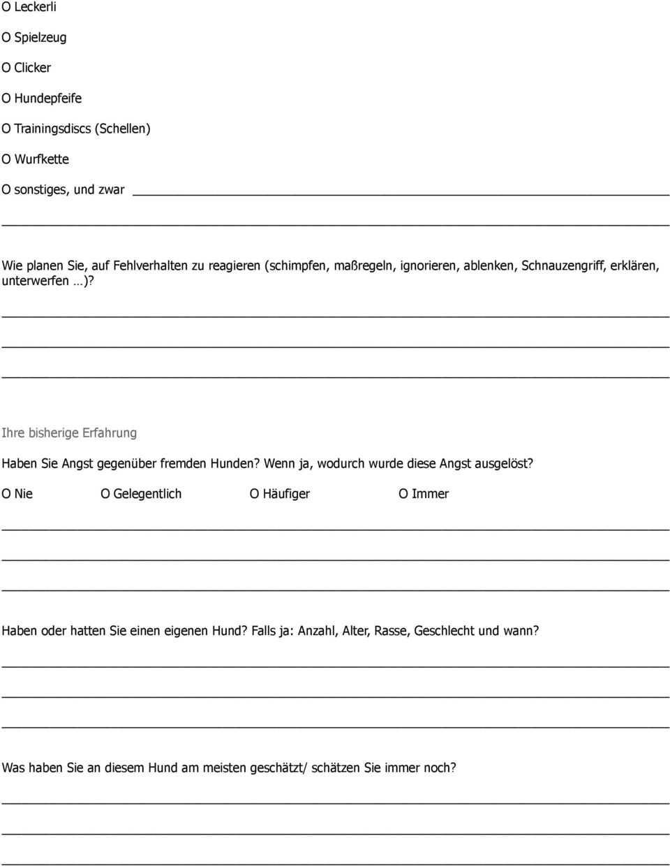 Ihre bisherige Erfahrung Haben Sie Angst gegenüber fremden Hunden? Wenn ja, wodurch wurde diese Angst ausgelöst?