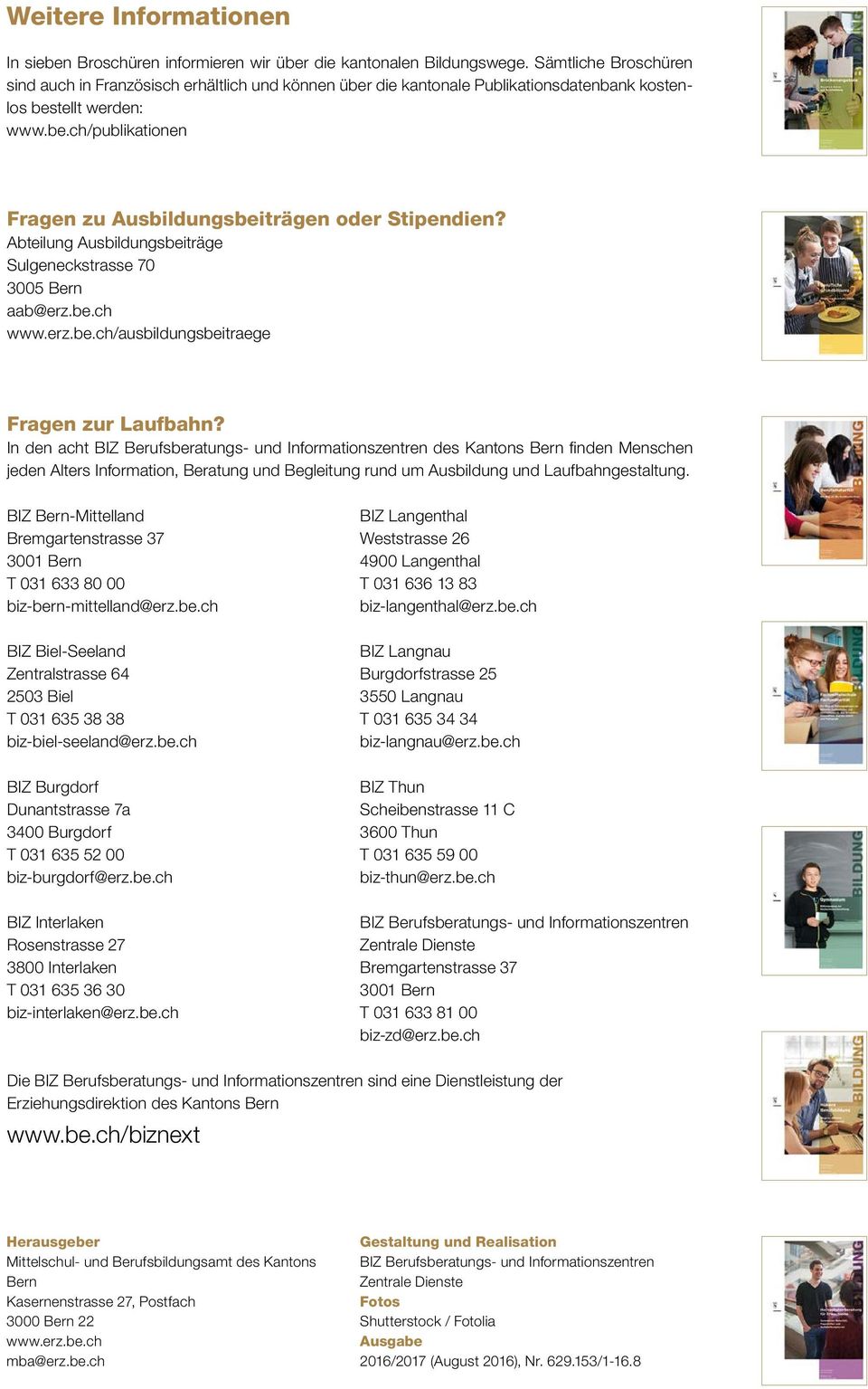 Abteilung Ausbildungsbeiträge Sulgeneckstrasse 70 3005 Bern aab@erz.be.ch www.erz.be.ch/ausbildungsbeitraege Fragen zur Laufbahn?