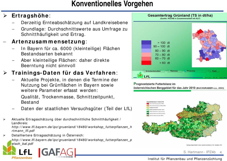 Nutzung bei Grünflächen in Bayern sowie weitere Parameter erfasst werden: Qualität, Trockenmasse, Schnittzeitpunkt, Bestand Daten der staatlichen Versuchsgüter (Teil der LfL) Aktuelle
