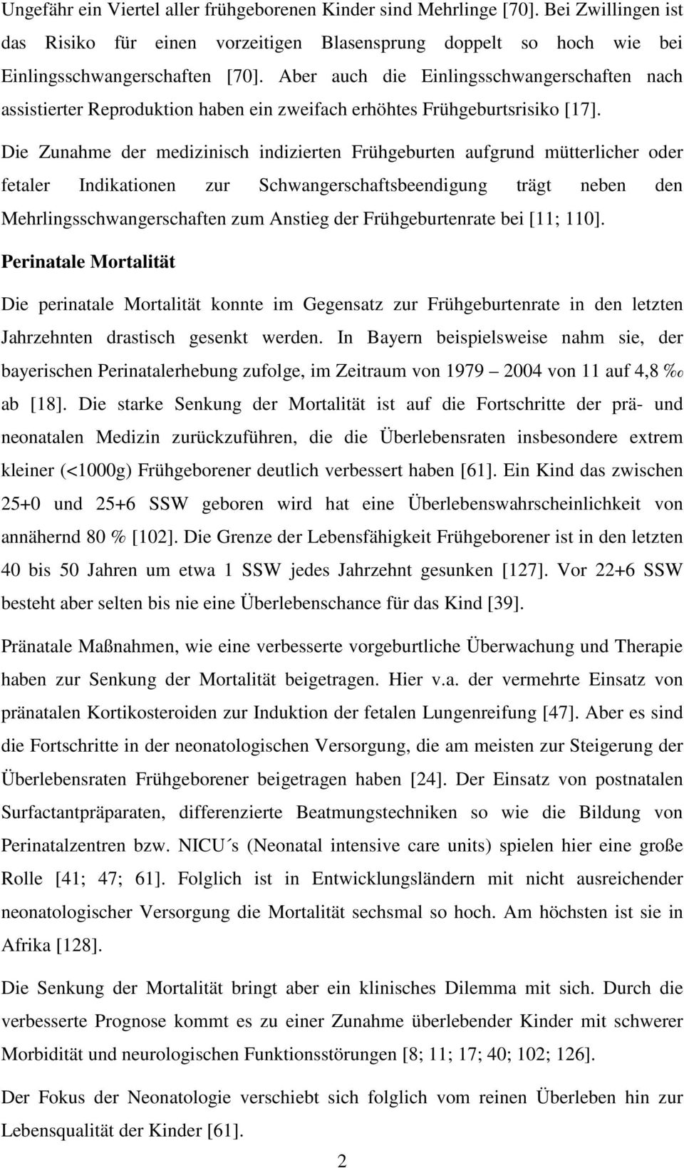 Die Zunahme der medizinisch indizierten Frühgeburten aufgrund mütterlicher oder fetaler Indikationen zur Schwangerschaftsbeendigung trägt neben den Mehrlingsschwangerschaften zum Anstieg der