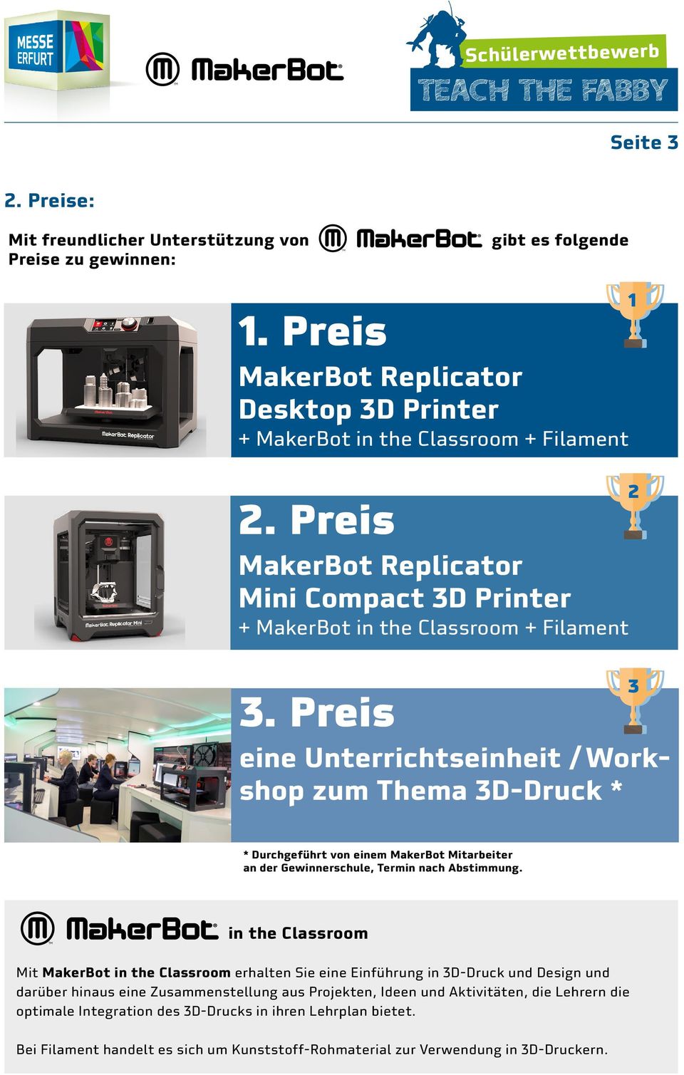 Preis eine Unterrichtseinheit / Workshop zum Thema 3D-Druck * 1 2 3 * Durchgeführt von einem MakerBot Mitarbeiter an der Gewinnerschule, Termin nach Abstimmung.